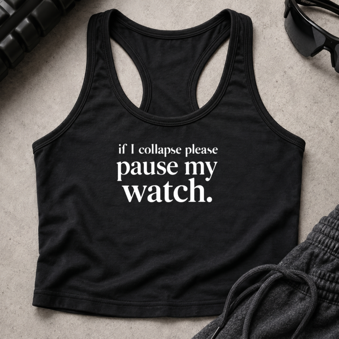 if I collapse please pause my watch. Crop Tank