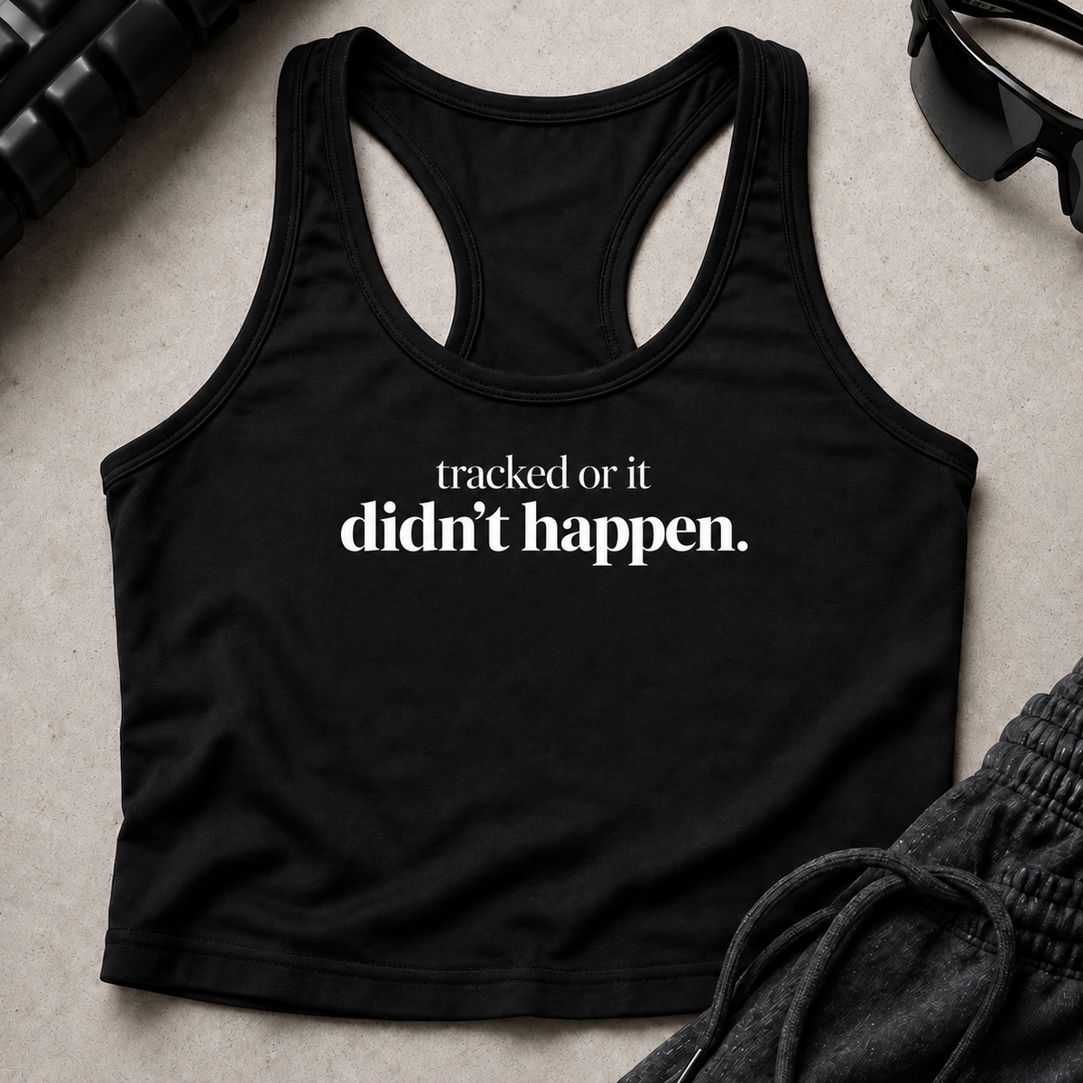 tracked or it didn't happen. Racerback Crop Tank