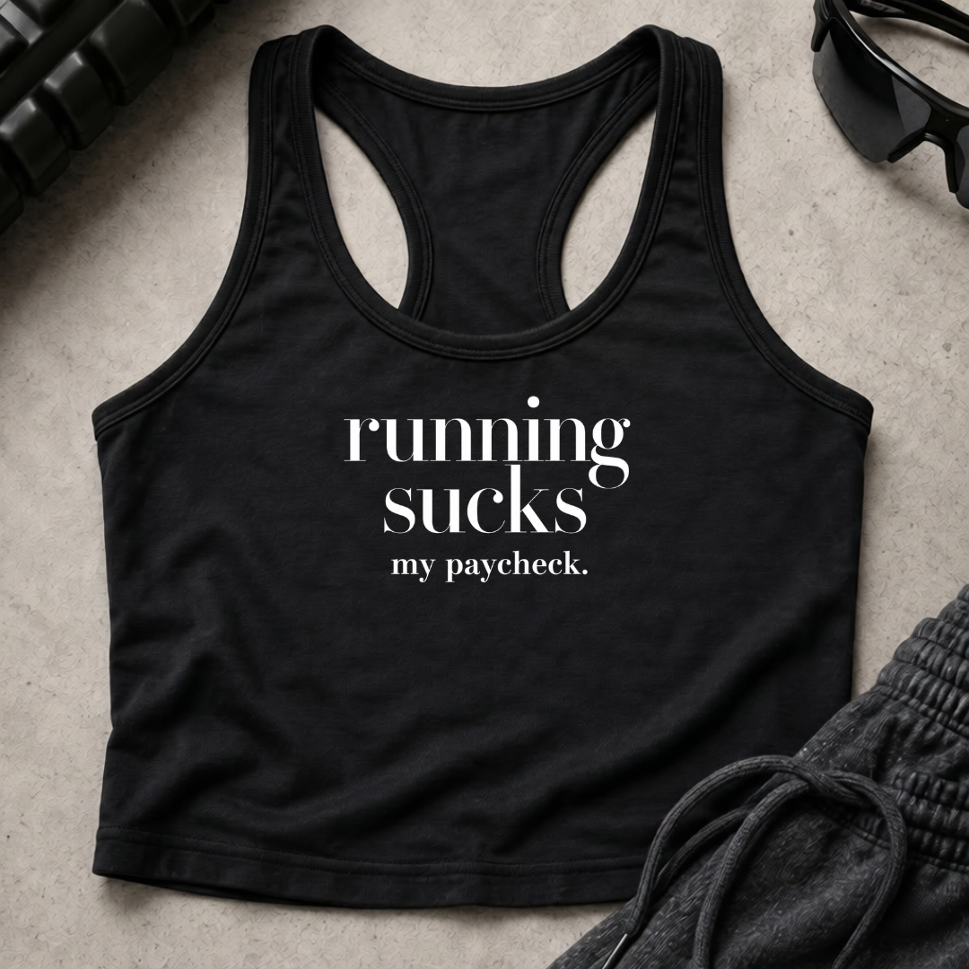 running sucks my paycheck. Racerback Crop Tank